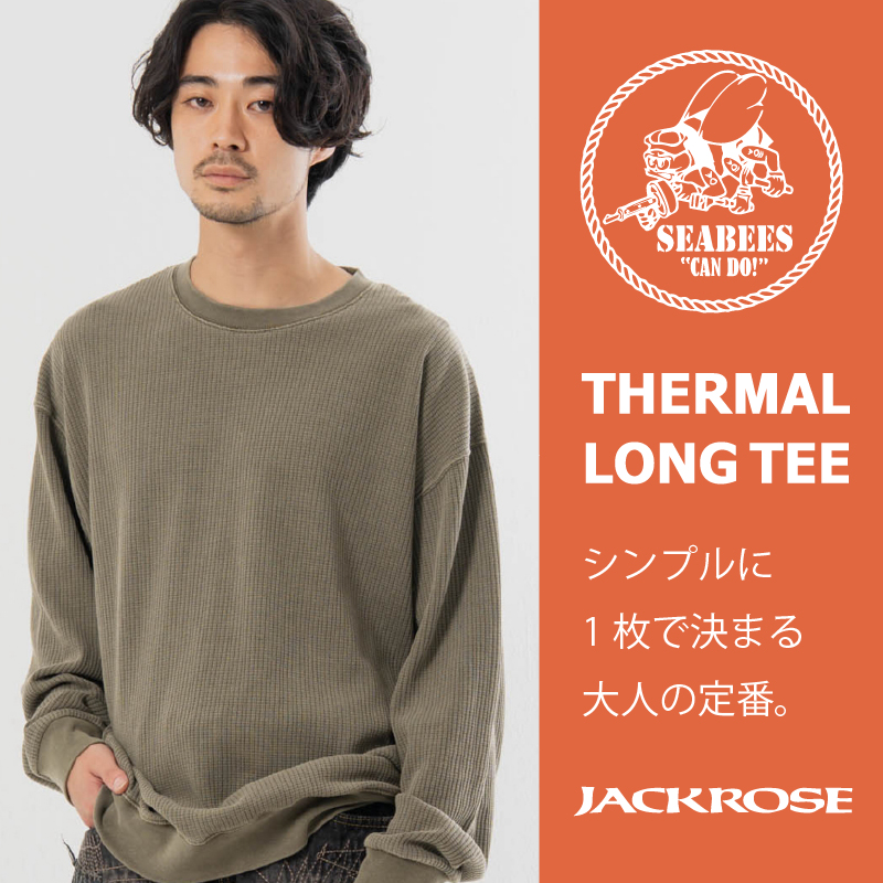 【JACKROSE】SEABEESのサーマルロンTで秋のスタンダートを確立してみませんか？